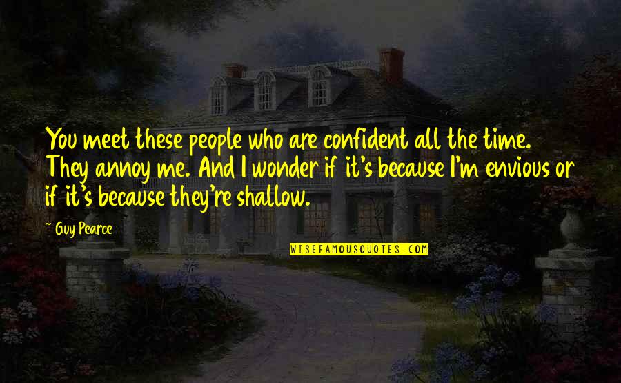 Makua Lani Quotes By Guy Pearce: You meet these people who are confident all