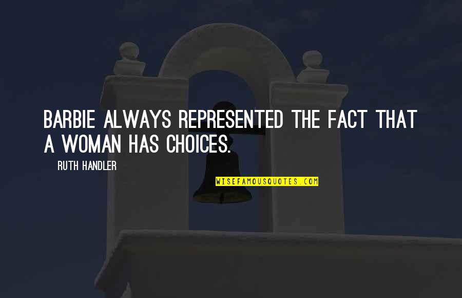 Makubwa Quotes By Ruth Handler: Barbie always represented the fact that a woman Makubwa Quotes By Ruth Handler: Barbie always represented the fact that a woman