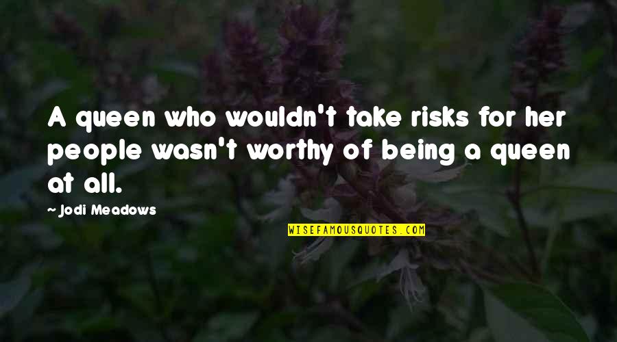 Makukuha Rin Quotes By Jodi Meadows: A queen who wouldn't take risks for her Makukuha Rin Quotes By Jodi Meadows: A queen who wouldn't take risks for her