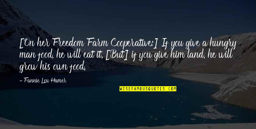 Makulay Ang Buhay Quotes By Fannie Lou Hamer: [On her Freedom Farm Cooperative:] If you give