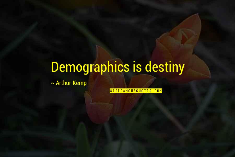 Makulay Quotes By Arthur Kemp: Demographics is destiny Makulay Quotes By Arthur Kemp: Demographics is destiny