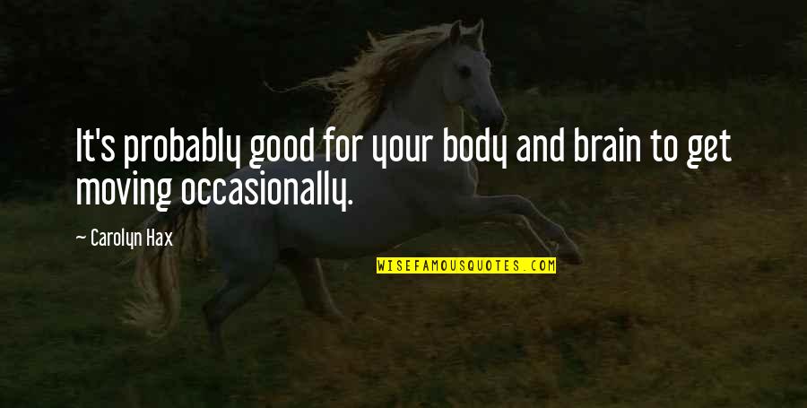 Makulay Quotes By Carolyn Hax: It's probably good for your body and brain