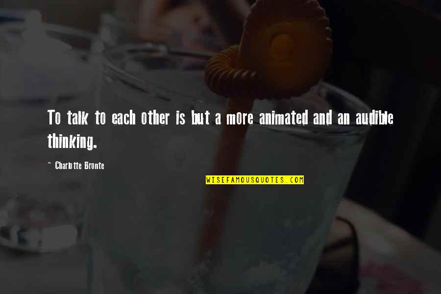 Makulit Na Bata Quotes By Charlotte Bronte: To talk to each other is but a Makulit Na Bata Quotes By Charlotte Bronte: To talk to each other is but a