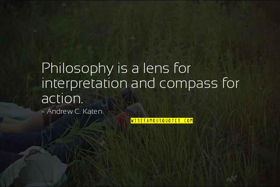 Makulit Na Tao Quotes By Andrew C. Katen: Philosophy is a lens for interpretation and compass