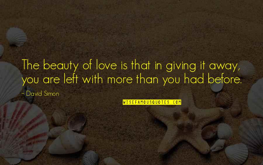 Makuma Ya Quotes By David Simon: The beauty of love is that in giving Makuma Ya Quotes By David Simon: The beauty of love is that in giving