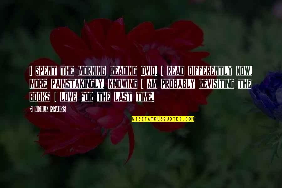 Makuma Ya Quotes By Nicole Krauss: I spent the morning reading Ovid. I read Makuma Ya Quotes By Nicole Krauss: I spent the morning reading Ovid. I read