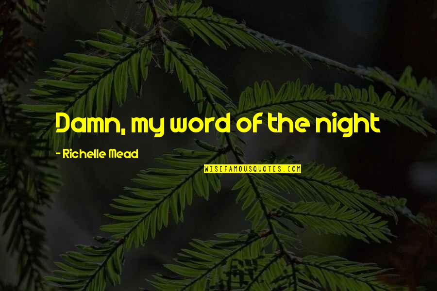 Makunga Zuba Quotes By Richelle Mead: Damn, my word of the night