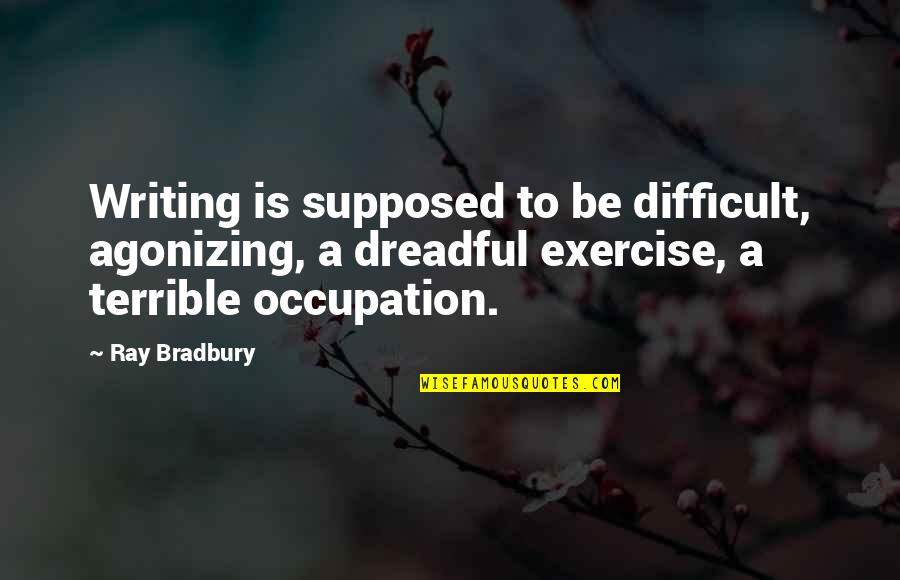 Makwana Hetalben Quotes By Ray Bradbury: Writing is supposed to be difficult, agonizing, a Makwana Hetalben Quotes By Ray Bradbury: Writing is supposed to be difficult, agonizing, a