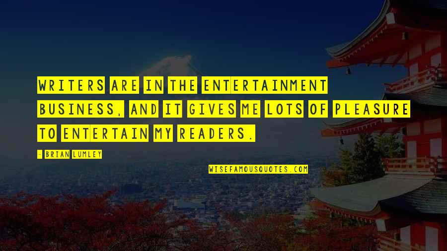 Makyaj 2020 Quotes By Brian Lumley: Writers are in the entertainment business, and it Makyaj 2020 Quotes By Brian Lumley: Writers are in the entertainment business, and it