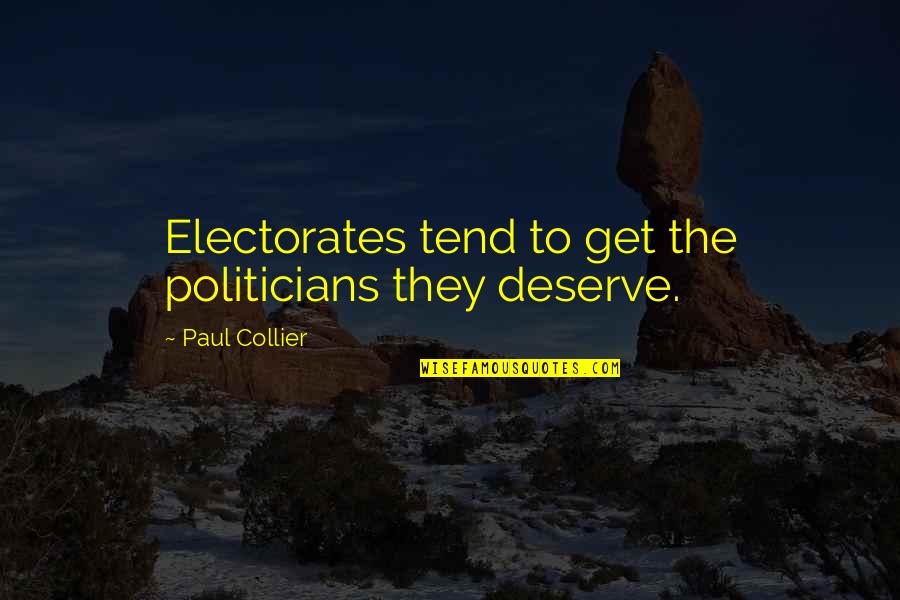 Makyng Quotes By Paul Collier: Electorates tend to get the politicians they deserve.