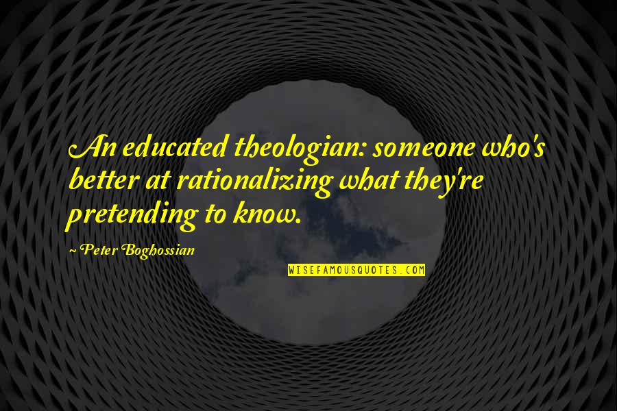 Mal Bertha Quotes By Peter Boghossian: An educated theologian: someone who's better at rationalizing Mal Bertha Quotes By Peter Boghossian: An educated theologian: someone who's better at rationalizing