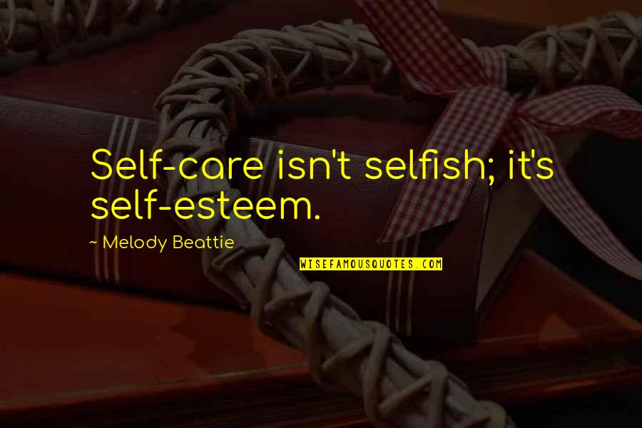 Mal Kovice Zemn Pl N Quotes By Melody Beattie: Self-care isn't selfish; it's self-esteem.