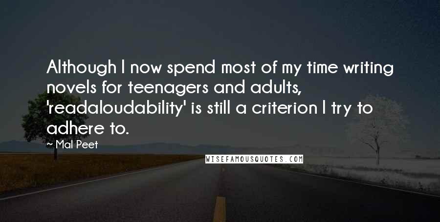 Mal Peet quotes: Although I now spend most of my time writing novels for teenagers and adults, 'readaloudability' is still a criterion I try to adhere to.