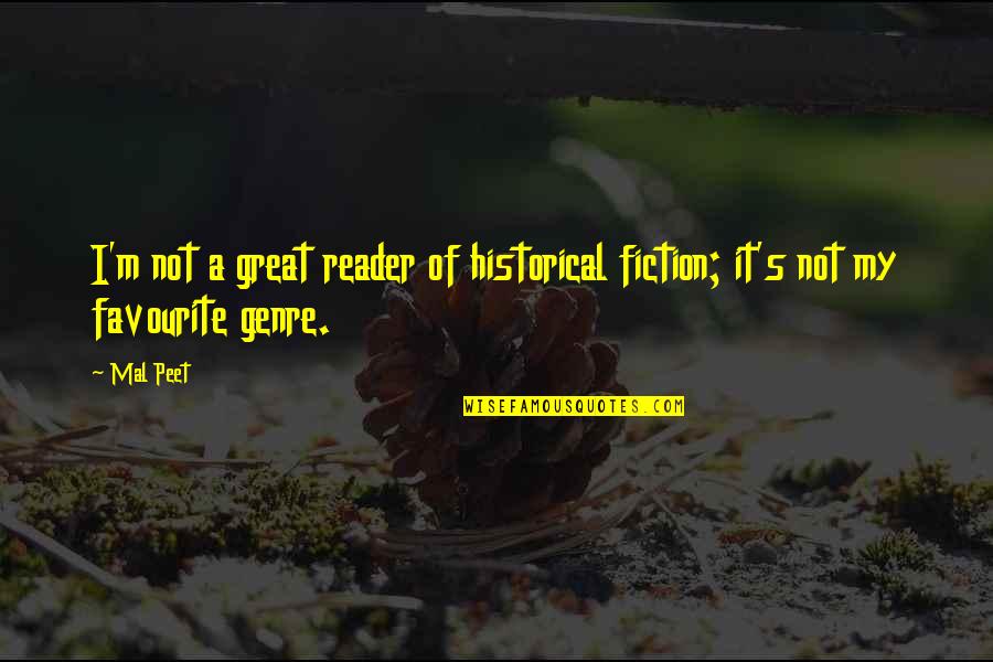 Mal Peet Quotes By Mal Peet: I'm not a great reader of historical fiction;