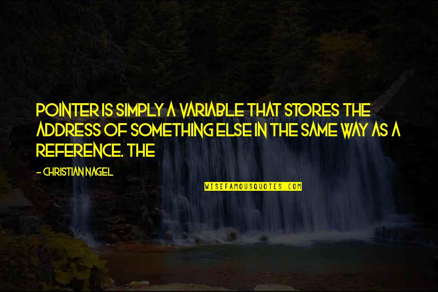Mal Pugh Quotes By Christian Nagel: pointer is simply a variable that stores the Mal Pugh Quotes By Christian Nagel: pointer is simply a variable that stores the