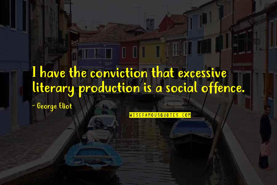 Mala Amiga Quotes By George Eliot: I have the conviction that excessive literary production
