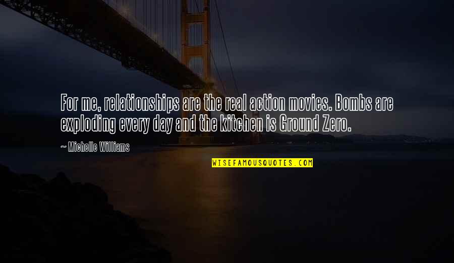 Mala Amiga Quotes By Michelle Williams: For me, relationships are the real action movies.