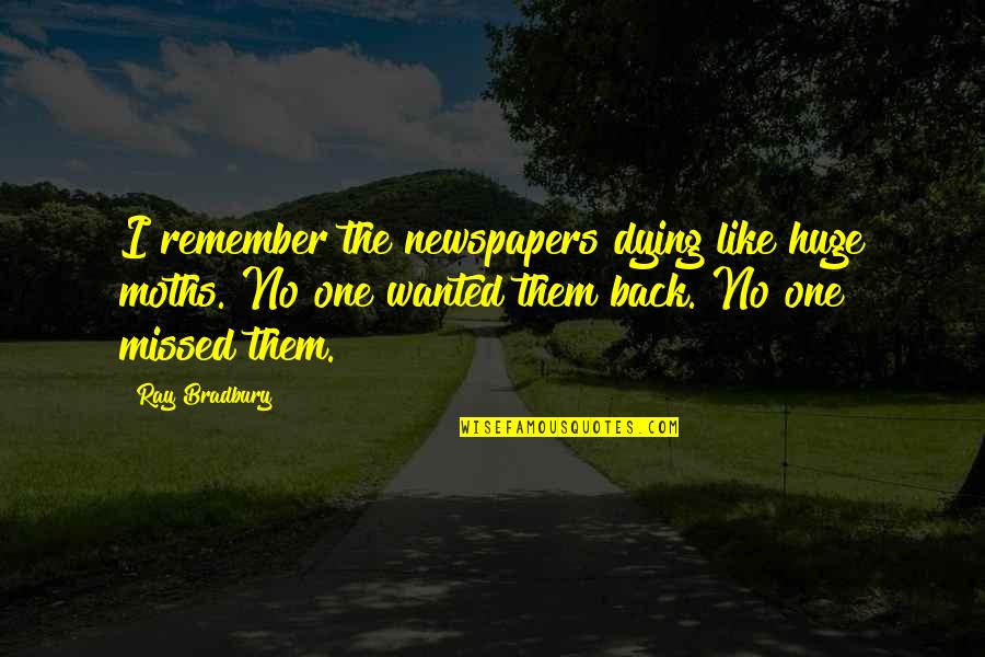 Mala Beads Quotes By Ray Bradbury: I remember the newspapers dying like huge moths.