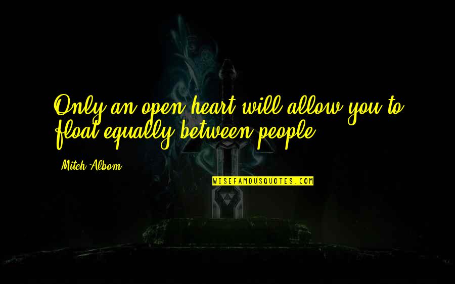 Mala Spiegelman Quotes By Mitch Albom: Only an open heart will allow you to