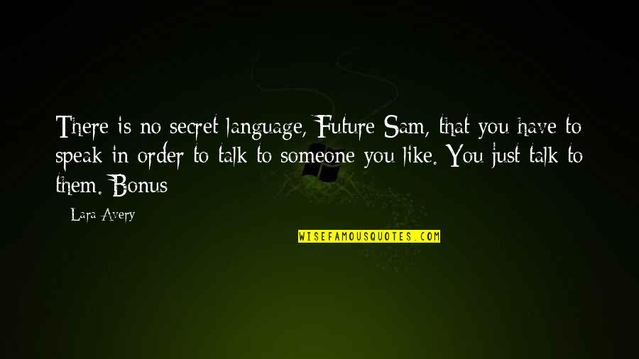 Malabanan Contact Quotes By Lara Avery: There is no secret language, Future Sam, that