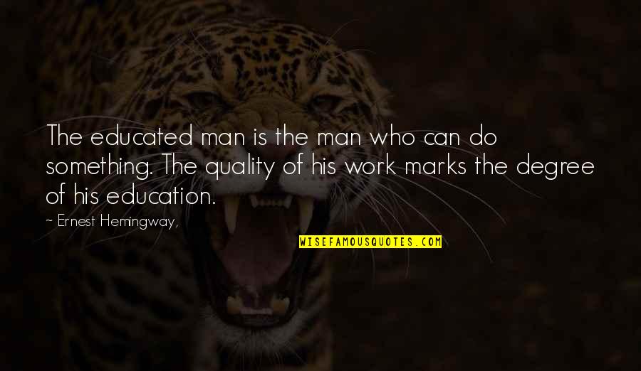 Malabanan Services Quotes By Ernest Hemingway,: The educated man is the man who can Malabanan Services Quotes By Ernest Hemingway,: The educated man is the man who can