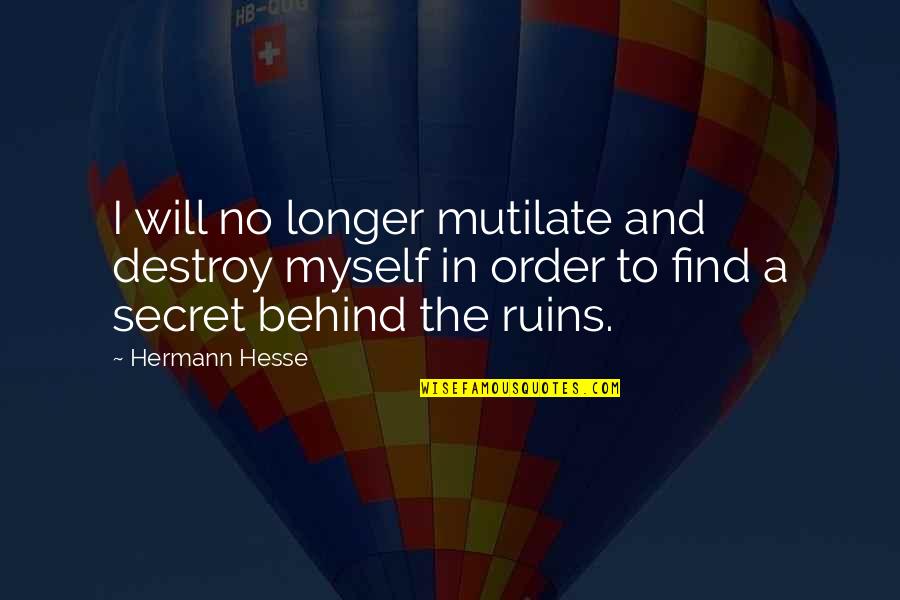 Malabanan Services Quotes By Hermann Hesse: I will no longer mutilate and destroy myself Malabanan Services Quotes By Hermann Hesse: I will no longer mutilate and destroy myself
