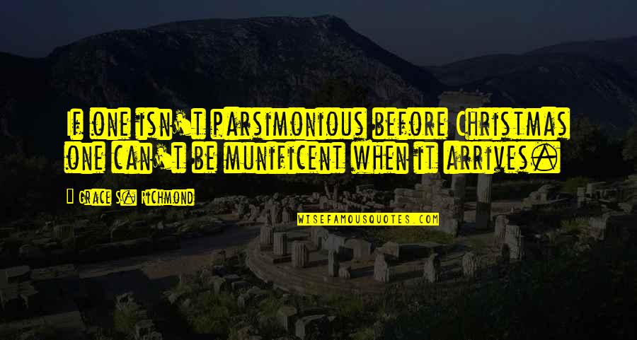 Malabares En Quotes By Grace S. Richmond: If one isn't parsimonious before Christmas one can't