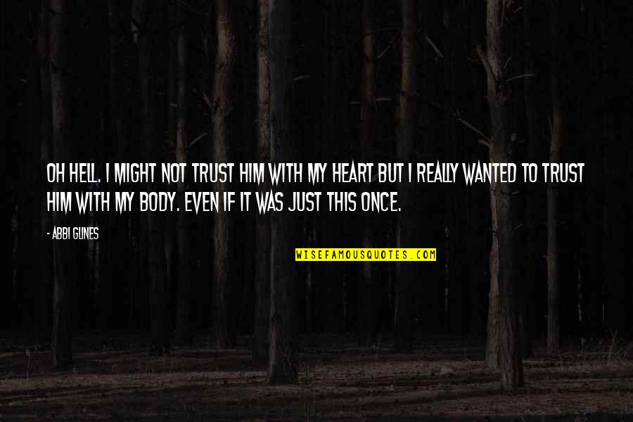 Malabares Quotes By Abbi Glines: Oh hell. I might not trust him with