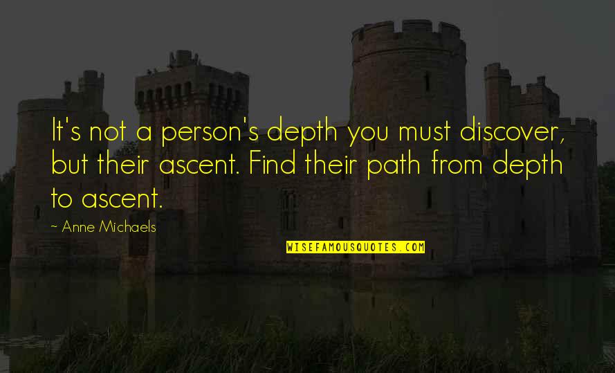 Malabares Quotes By Anne Michaels: It's not a person's depth you must discover,
