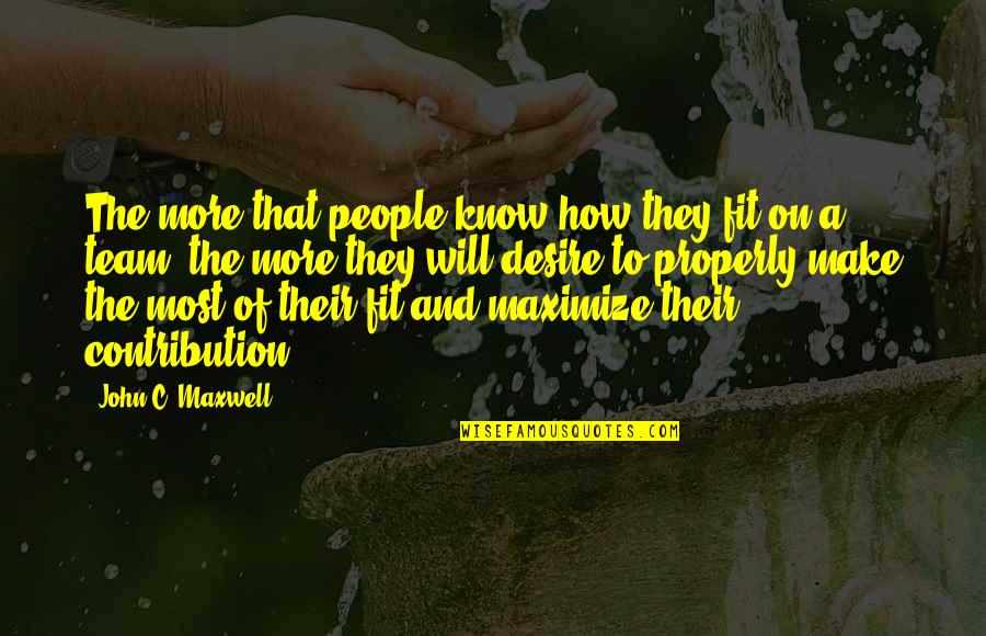 Malabia House Quotes By John C. Maxwell: The more that people know how they fit