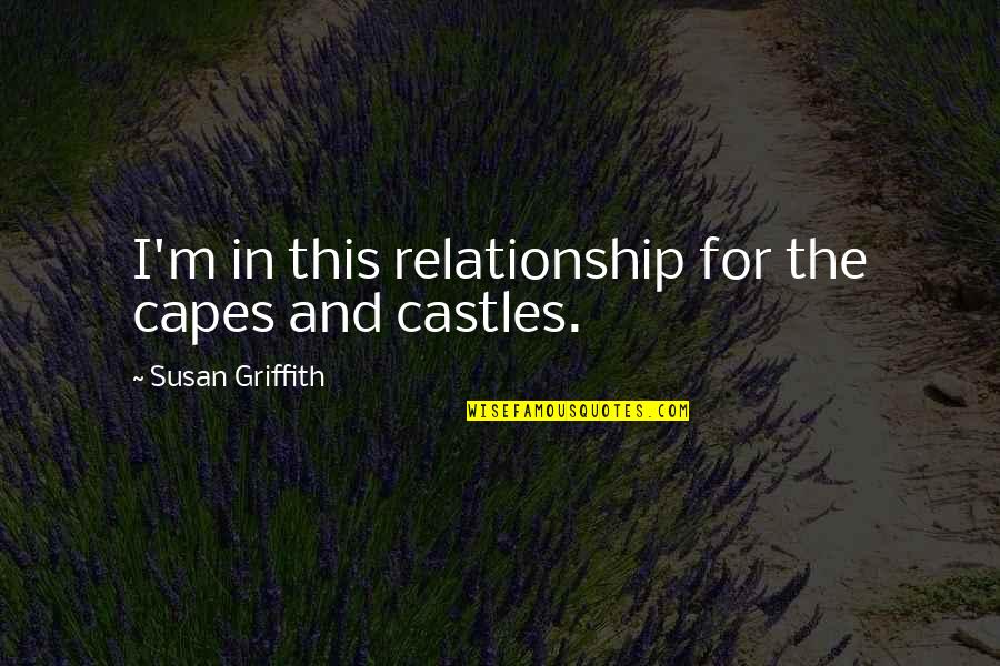 Malabo Ang Mata Quotes By Susan Griffith: I'm in this relationship for the capes and Malabo Ang Mata Quotes By Susan Griffith: I'm in this relationship for the capes and