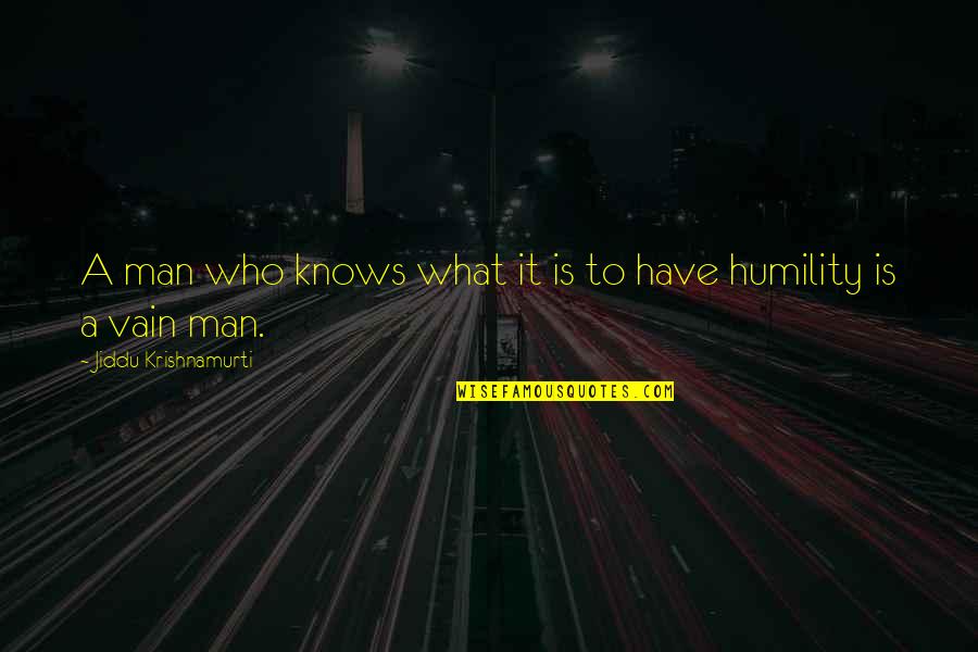 Malabo Hugot Quotes By Jiddu Krishnamurti: A man who knows what it is to