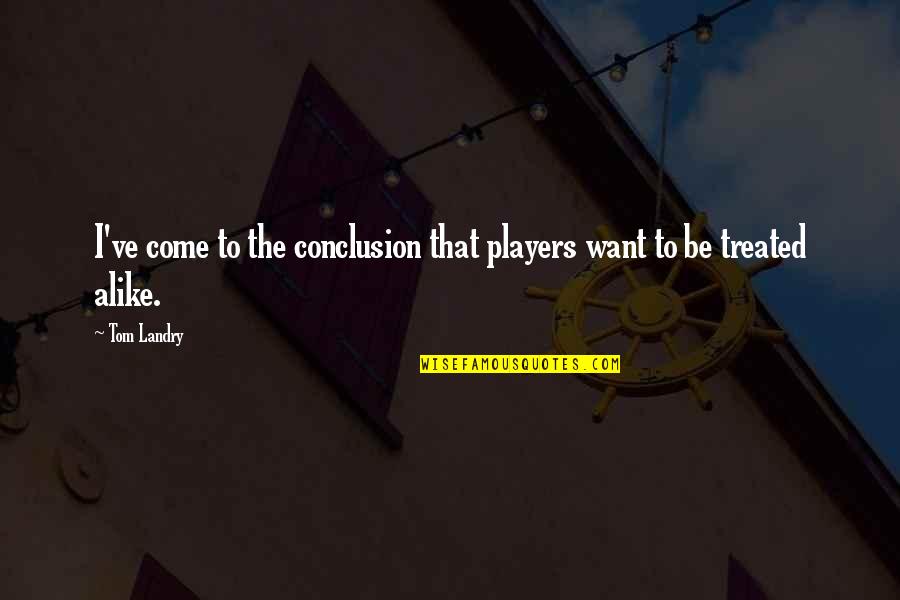 Malabo Hugot Quotes By Tom Landry: I've come to the conclusion that players want
