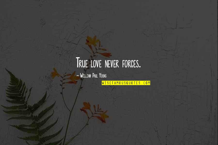 Malabo Hugot Quotes By William Paul Young: True love never forces.