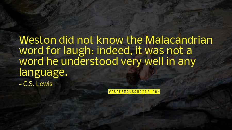 Malacandrian Quotes By C.S. Lewis: Weston did not know the Malacandrian word for