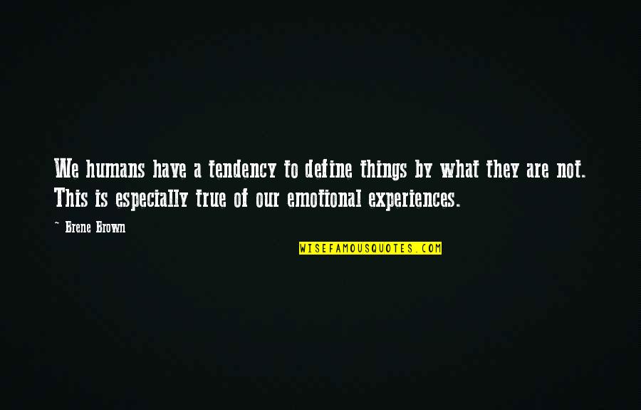 Malaccan Cabernet Quotes By Brene Brown: We humans have a tendency to define things Malaccan Cabernet Quotes By Brene Brown: We humans have a tendency to define things