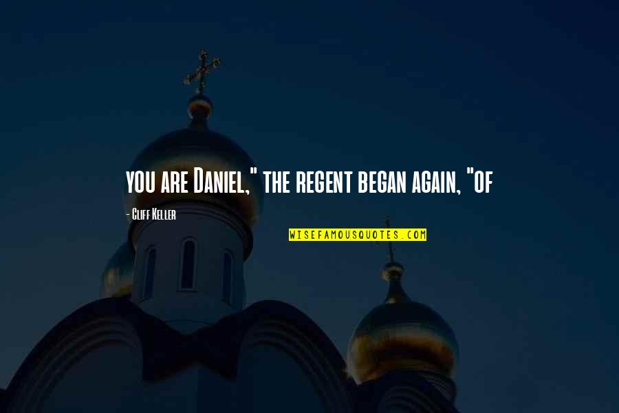 Malaccan People Quotes By Cliff Keller: you are Daniel," the regent began again, "of