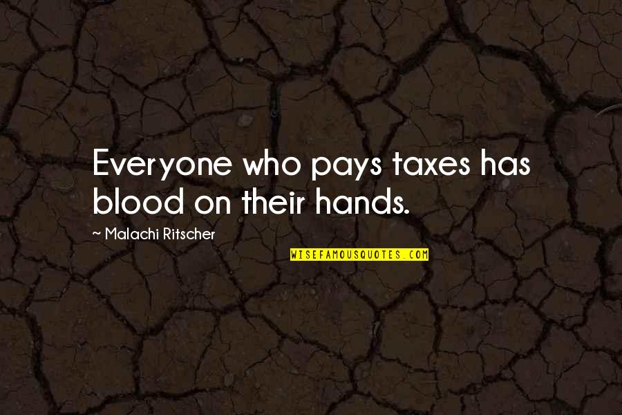 Malachi Quotes By Malachi Ritscher: Everyone who pays taxes has blood on their