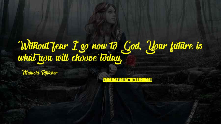 Malachi Quotes By Malachi Ritscher: Without fear I go now to God. Your