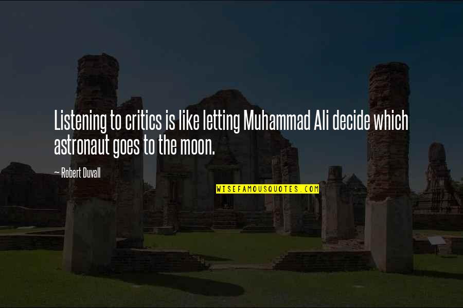 Malachi's Cove Quotes By Robert Duvall: Listening to critics is like letting Muhammad Ali Malachi's Cove Quotes By Robert Duvall: Listening to critics is like letting Muhammad Ali