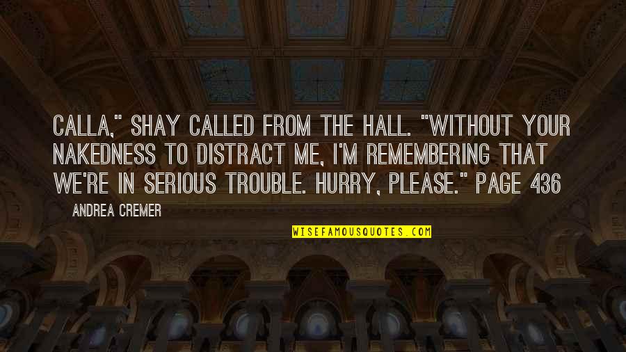 Malachis Lumberyard Quotes By Andrea Cremer: Calla," Shay called from the hall. "Without your Malachis Lumberyard Quotes By Andrea Cremer: Calla," Shay called from the hall. "Without your