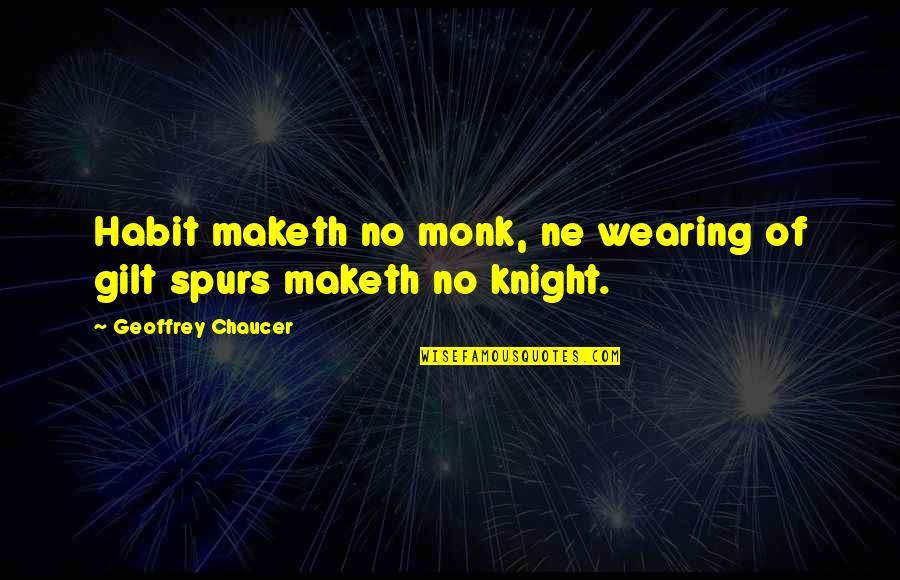 Malachite Quotes By Geoffrey Chaucer: Habit maketh no monk, ne wearing of gilt