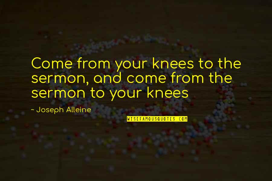 Malachowski Surname Quotes By Joseph Alleine: Come from your knees to the sermon, and