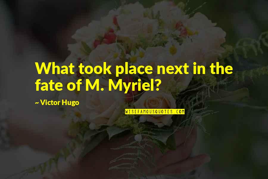 Malachy Mccourt Jr Quotes By Victor Hugo: What took place next in the fate of Malachy Mccourt Jr Quotes By Victor Hugo: What took place next in the fate of