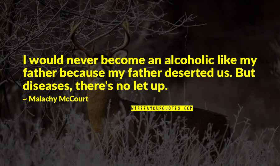 Malachy Quotes By Malachy McCourt: I would never become an alcoholic like my