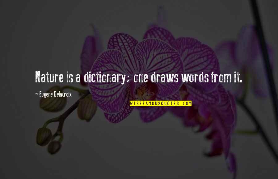 Malachy Sr Quotes By Eugene Delacroix: Nature is a dictionary; one draws words from