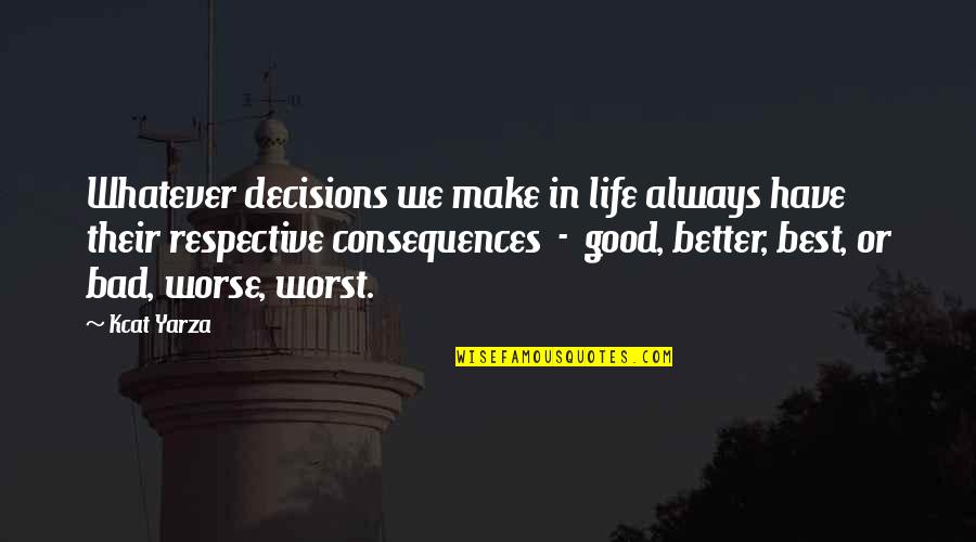 Malachy Sr Quotes By Kcat Yarza: Whatever decisions we make in life always have