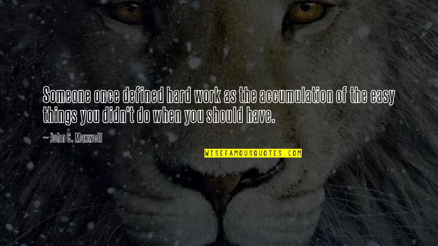 Malaclypse The Younger Quotes By John C. Maxwell: Someone once defined hard work as the accumulation Malaclypse The Younger Quotes By John C. Maxwell: Someone once defined hard work as the accumulation