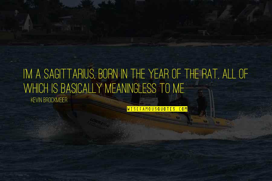 Maladie Dalzheimer Quotes By Kevin Brockmeier: I'm a Sagittarius, born in the year of