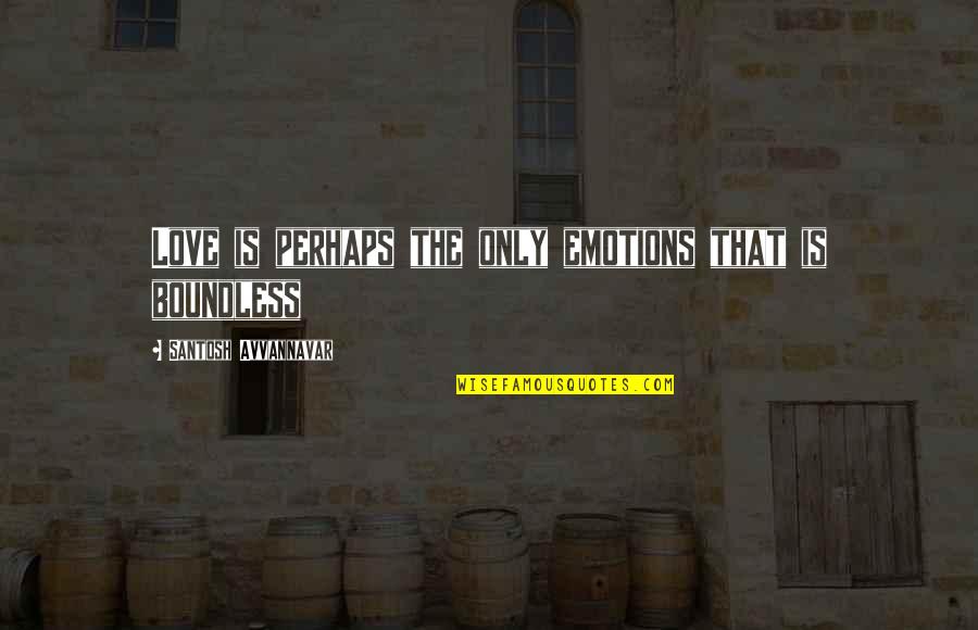 Maladie Dalzheimer Quotes By Santosh Avvannavar: Love is perhaps the only emotions that is